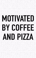 Motivated by Coffee and Pizza: A 6x9 Inch Matte Softcover Journal Notebook with 120 Blank Lined Pages and a Funny Caffeine Fueled Cover Slogan