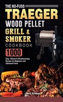 No-Fuss Traeger Wood Pellet Grill & Smoker Cookbook