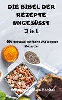 DIE BIBEL DER REZEPTE UNGESÜSST 3 in 1 +150 gesunde, einfache und leckere Rezepte