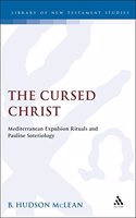 The Cursed Christ: Mediterranean Expulsion Rituals and Pauline Soteriology: No. 126 (Journal for the Study of the New Testament Supplement S.)