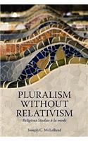 Pluralism Without Relativism: Religious Studies a la Mode