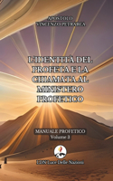 L'identità del profeta e la chiamata al ministero profetico: Manuale Profetico Volume 3(3 Dalla Scuola Profetica)