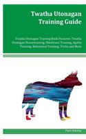 Twatha Utonagan Training Guide Twatha Utonagan Training Book Features: Twatha Utonagan Housetraining, Obedience Training, Agility Training, Behavioral Training, Tricks and More