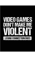 Video Games Don't Make Me Violent Losing Connection Does: Lined Journal Notebook To Write Notes In