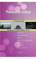 Phenelzine Sulfate; A Complete Guide