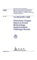 Va Health Care: Third-Party Charges Based on Sound Methodology; Implementation Challenges Remain: Third-Party Charges Based on Sound Methodology; Implementation Challenges Remain