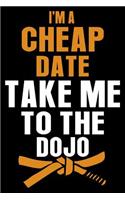 I'm A Cheap Date Take Me To The Dojo: Funny Martial Arts Date Quote Journal Gift