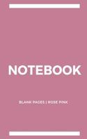 Notebook Blank Pages: Rose Pink: Notebook 6 x 9, Cool Notebook, Sketchbook Notebook, Blank Notebook, Notebook Journal, Travel Notebook, Quality Notebook