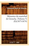 Mémoires Du Maréchal de Grouchy. [Volume 5] (Éd.1873-1874)