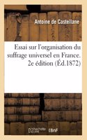 Essai Sur l'Organisation Du Suffrage Universel En France. 2e Édition