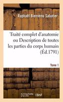 Traité Complet d'Anatomie Ou Description de Toutes Les Parties Du Corps Humain. Tome 1