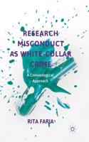 Research Misconduct as White-Collar Crime: A Criminological Approach(Critical Criminological Perspectives)