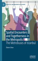 Spatial Encounters and Togetherness in the Metropolis: The Metrobuses of Istanbul(Identities and Modernities in Europe)