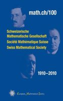 Math.Ch/100: Schweizerische Mathematische Gesellschaft - Societe Mathematique Suisse - Swiss Mathematical Society 1910-2010