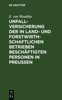 Unfallversicherung der in land- und forstwirthschaftlichen Betrieben beschäftigten Personen in Preußen