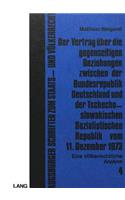 Der Vertrag Ueber Die Gegenseitigen Beziehungen Zwischen Der Bundesrepublik Deutschland Und Der Tschechoslowakischen Sozialistischen Republik Vom 11. Dezember 1973