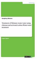 Treatment of Molasses waste water using chitosan and activated carbon. Waste water treatment