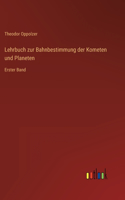 Lehrbuch zur Bahnbestimmung der Kometen und Planeten