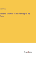 Notes for a Memoir on the Pathology of the Teeth