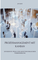 Prozessmanagement mit Kanban: Effiziente Wege zur kontinuierlichen Verbesserung