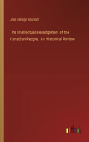 Intellectual Development of the Canadian People. An Historical Review