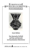 Der Islamische Einfluß Auf Glas Und Keramik Im Franzoesischen Historismus