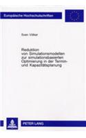 Reduktion Von Simulationsmodellen Zur Simulationsbasierten Optimierung in Der Termin- Und Kapazitaetsplanung: (2967 Europaeische Hochschulschriften / European University Studie)