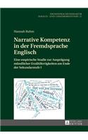 Narrative Kompetenz in Der Fremdsprache Englisch: Eine Empirische Studie Zur Auspraegung Muendlicher Erzaehlfertigkeiten Am Ende Der Sekundarstufe I
