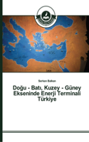 Do&#287;u - Bat&#305;, Kuzey - Güney Ekseninde Enerji Terminali Türkiye