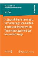 Stützpunktbasierter Ansatz zur Vorhersage von Bauteiltemperaturkollektiven im Thermomanagement des Gesamtfahrzeugs: (Wissenschaftliche Reihe Fahrzeugtechnik Universität Stuttgart)