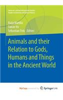 Animals and their Relation to Gods, Humans and Things in the Ancient World