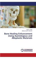 Bone Healing Enhancement Using Auotologous and Alloplastic Materials