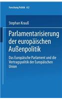 Parlamentarisierung Der Europäischen Außenpolitik: Das Europäische Parlament Und Die Vertragspolitik Der Europäischen Union