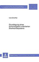 Grundlegung Eines Kriminologisch Orientierten Strafrechtssystems