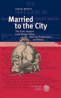 Married to the City: The Early Modern Lord Mayor's Show Between Emblematics and Ritual