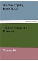 The Confessions of J. J. Rousseau - Volume 10: (English)