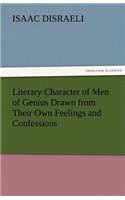 Literary Character of Men of Genius Drawn from Their Own Feelings and Confessions