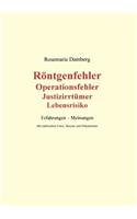Röntgenfehler, Operationsfehler, Justizirrtümer, Lebensrisiko: Erfahrungen - Meinungen(German)