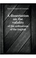 A dissertation on the validity of the ordinations of the English: (English)