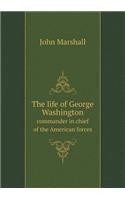 The life of George Washington commander in chief of the American forces: (English)