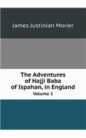 The Adventures of Hajji Baba of Ispahan, in England Volume 1: (English)