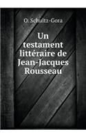 Un Testament Littéraire de Jean-Jacques Rousseau