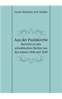 Aus der Paulskirche Berichte an den schwäbischen Merkur aus den Jahren 1848 und 1849