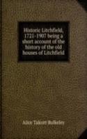 Historic Litchfield, 1721-1907 being a short account of the history of the old houses of Litchfield
