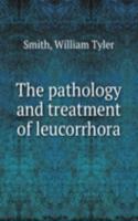 pathology and treatment of leucorrhora