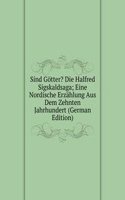 Sind Gotter? Die Halfred Sigskaldsaga; Eine Nordische Erzahlung Aus Dem Zehnten Jahrhundert (German Edition)