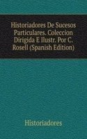 Historiadores De Sucesos Particulares. Coleccion Dirigida E Ilustr. Por C. Rosell (Spanish Edition)