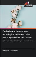 Evoluzione e innovazione tecnologica delle macchine per la sgranatura del cotone