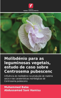 Molibdénio para as leguminosas vegetais, estudo de caso sobre Centrosema pubescenc