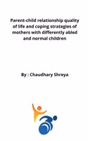 Parent-child relationship quality of life and coping strategies of mothers with differently abled and normal children